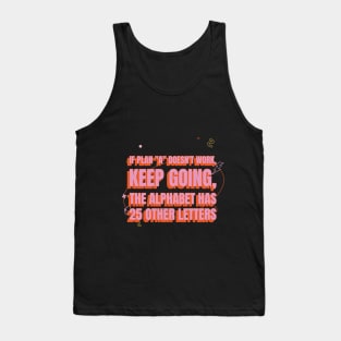 If plan "A" doesn't work, keep going, the alphabet has 25 other letters Motivational Tank Top